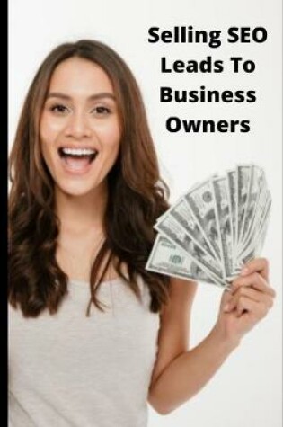 Cover of Selling SEO Leads To Business Owners