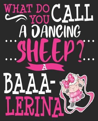 Book cover for What Do You Call A Dancing Sheep? A Baaa-lerina