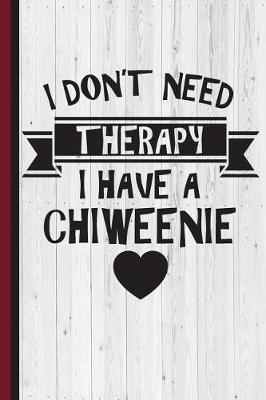 Book cover for I Don't Need Therapy I Have Chiweenie
