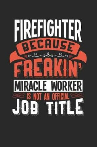 Cover of Firefighter Because Freakin' Miracle Worker Is Not an Official Job Title