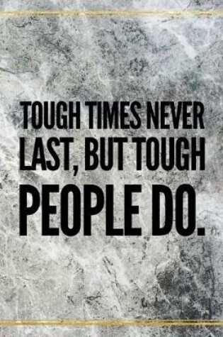 Cover of Tough times never last, but tough people do.