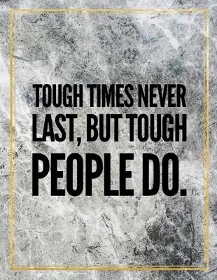 Cover of Tough times never last, but tough people do.