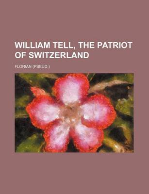 Book cover for William Tell, the Patriot of Switzerland