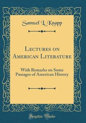 Book cover for Lectures on American Literature: With Remarks on Some Passages of American History (Classic Reprint)