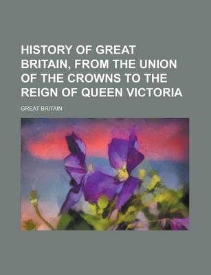 Book cover for History of Great Britain, from the Union of the Crowns to the Reign of Queen Victoria