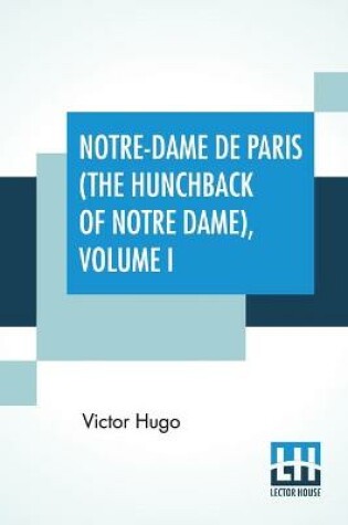 Cover of Notre-Dame De Paris (The Hunchback Of Notre Dame), Volume I