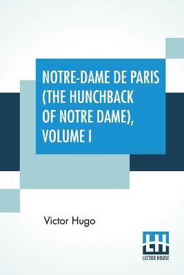 Book cover for Notre-Dame De Paris (The Hunchback Of Notre Dame), Volume I