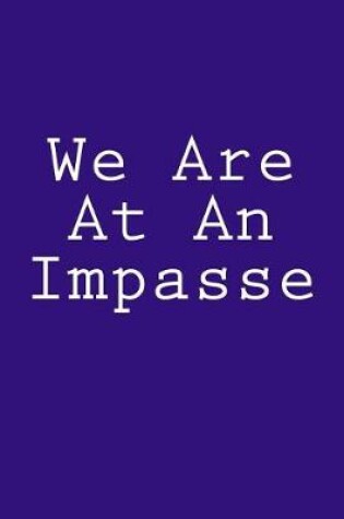 Cover of We Are At An Impasse