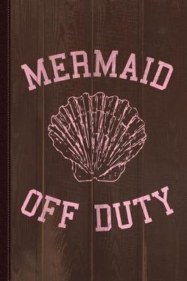 Book cover for Mermaid Off Duty Journal Notebook