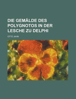 Book cover for Die Gemalde Des Polygnotos in Der Lesche Zu Delphi