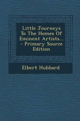 Cover of Little Journeys to the Homes of Eminent Artists... - Primary Source Edition