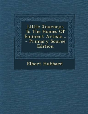 Book cover for Little Journeys to the Homes of Eminent Artists... - Primary Source Edition