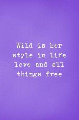 Cover of Wild Is Her Style In Life Love And All Things Free