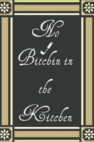 Cover of No Bitchin in the Kitchen
