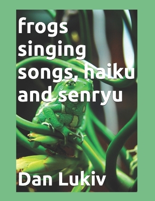 Book cover for frogs singing songs, haiku and senryu