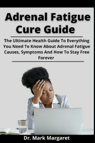 Cover of Adrenal Fatigue Cure Guide