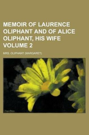 Cover of Memoir of Laurence Oliphant and of Alice Oliphant, His Wife Volume 2