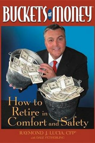 Cover of Buckets of Money: How to Retire in Comfort and Safety