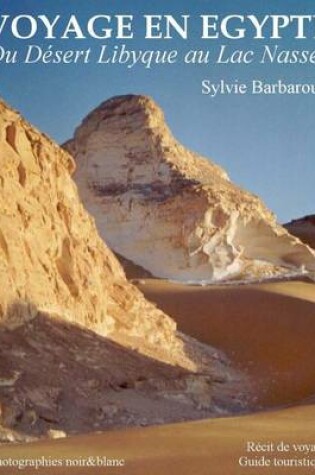 Cover of Voyage En Egypte - Du Desert Libyque Au Lac Nasser - Photographies Noir&blanc