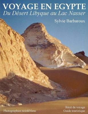 Book cover for Voyage En Egypte - Du Desert Libyque Au Lac Nasser - Photographies Noir&blanc