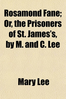 Book cover for Rosamond Fane; Or, the Prisoners of St. James's, by M. and C. Lee