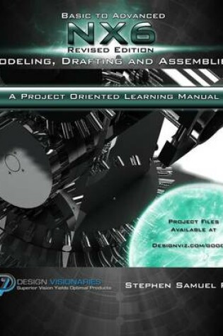 Cover of Basic To Advanced NX6 Modeling, Drafting and Assemblies