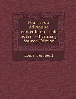 Book cover for Pour Avoir Adrienne; Comedie En Trois Actes - Primary Source Edition