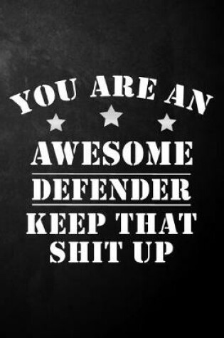 Cover of You Are An Awesome Defender Keep That Shit Up