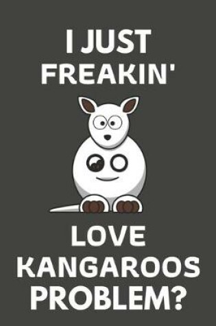 Cover of I Just Freakin' Love Kangaroos Problem?