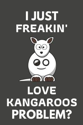 Book cover for I Just Freakin' Love Kangaroos Problem?