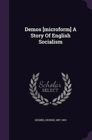 Cover of Demos [Microform] a Story of English Socialism