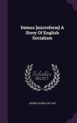 Book cover for Demos [Microform] a Story of English Socialism