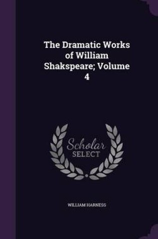 Cover of The Dramatic Works of William Shakspeare; Volume 4