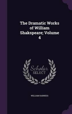 Book cover for The Dramatic Works of William Shakspeare; Volume 4