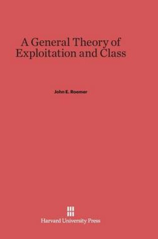 Cover of A General Theory of Exploitation and Class