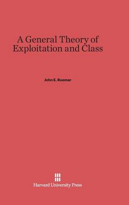 Book cover for A General Theory of Exploitation and Class