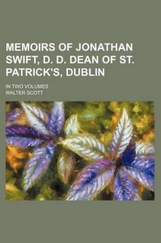 Cover of Memoirs of Jonathan Swift, D. D. Dean of St. Patrick's, Dublin; In Two Volumes