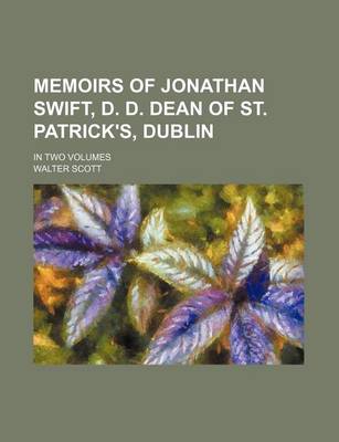 Book cover for Memoirs of Jonathan Swift, D. D. Dean of St. Patrick's, Dublin; In Two Volumes