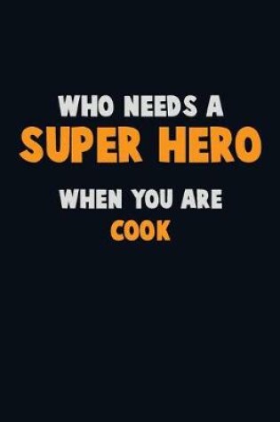 Cover of Who Need A SUPER HERO, When You Are Cook