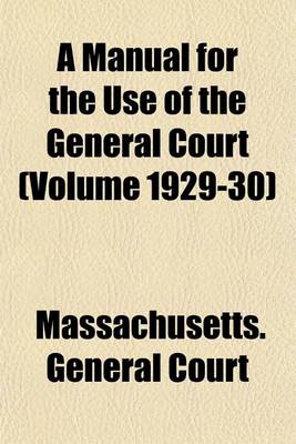 Book cover for A Manual for the Use of the General Court (Volume 1929-30)