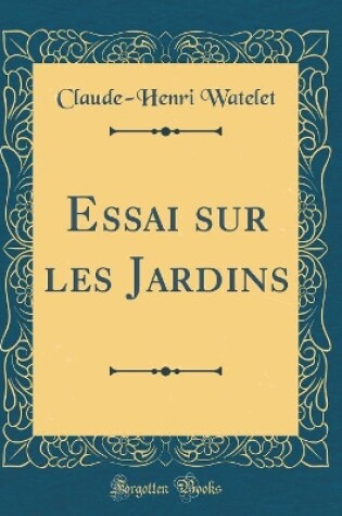 Cover of Essai Sur Les Jardins (Classic Reprint)