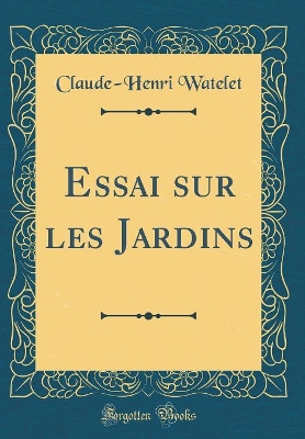 Book cover for Essai Sur Les Jardins (Classic Reprint)