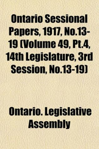 Cover of Ontario Sessional Papers, 1917, No.13-19 (Volume 49, PT.4, 14th Legislature, 3rd Session, No.13-19)