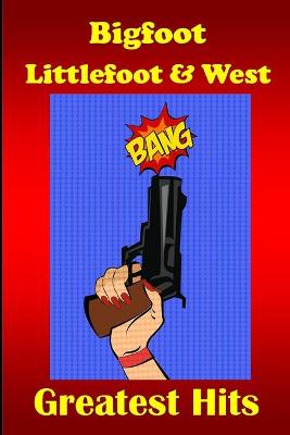Book cover for Bigfoot Littlefoot and West - Greatest Hits