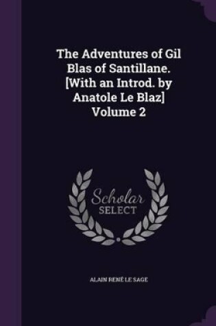 Cover of The Adventures of Gil Blas of Santillane. [With an Introd. by Anatole Le Blaz] Volume 2