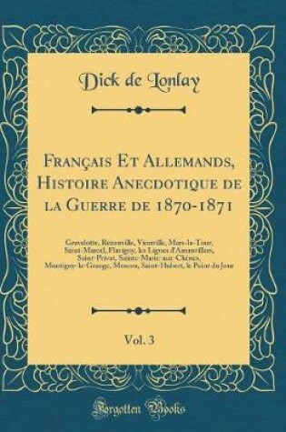 Cover of Francais Et Allemands, Histoire Anecdotique de la Guerre de 1870-1871, Vol. 3