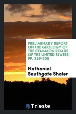 Book cover for Preliminary Report on the Geology of the Common Roads of the United States; Pp. 259-305