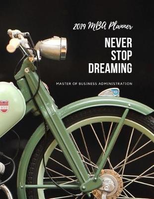 Book cover for Never Stop Dreaming 2019 MBA Planner Master of Business Administration