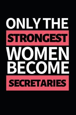 Book cover for Only The Strongest Women Become Secretaries