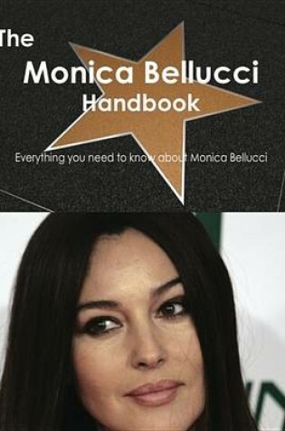 Cover of The Monica Bellucci Handbook - Everything You Need to Know about Monica Bellucci